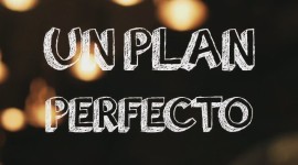  | Un Plan Perfecto